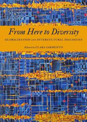 From Here to Diversity: Globalization and Intercultural Dialogues de Clara Sarmento