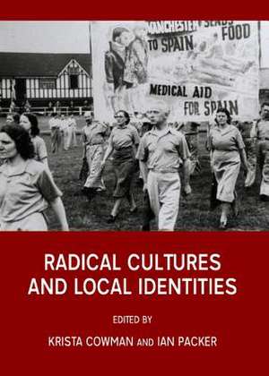 Radical Cultures and Local Identities de Krista Cowman