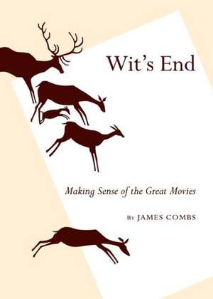 Wit's End: Making Sense of the Great Movies de James Combs