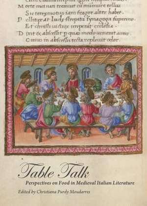 Table Talk: Perspectives on Food in Medieval Italian Literature de Christiana Purdy Moudarres