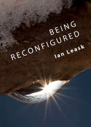 Being Reconfigured de Ian Leask