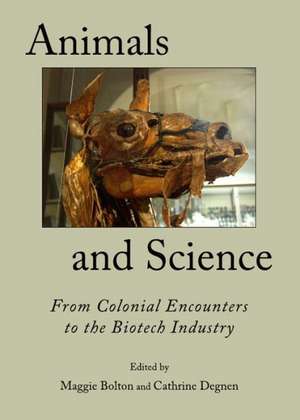 Animals and Science: From Colonial Encounters to the Biotech Industry de Maggie Bolton