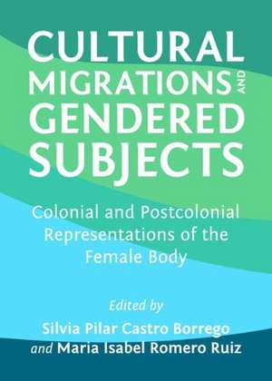 Cultural Migrations and Gendered Subjects: Colonial and Postcolonial Representations of the Female Body de Silvia Pilar Castro Borrego