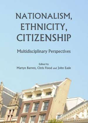 Nationalism, Ethnicity, Citizenship: Multidisciplinary Perspectives de Martyn Barrett