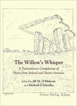 The Willowas Whisper: A Transatlantic Compilation of Poetry from Ireland and Native America de Jill M. O'Mahony