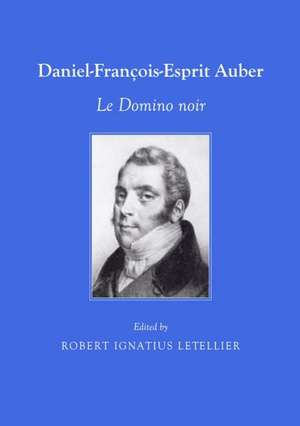 Daniel-Franaois-Esprit Auber: Le Domino Noir de Robert Ignatius Letellier