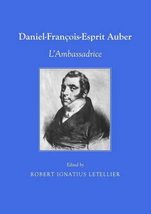 Daniel Franaois-Esprit Auber: Laambassadrice de Robert Ignatius Letellier