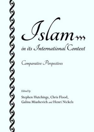 Islam in Its International Context: Comparative Perspectives de Chris Flood