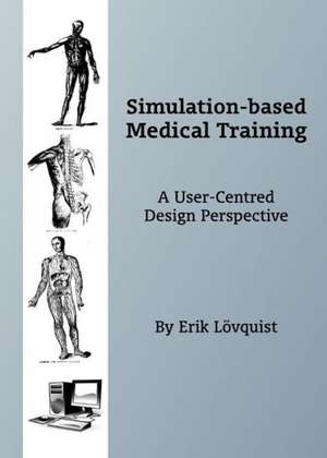 Simulation-Based Medical Training: A User-Centred Design Perspective de Erik Lovquist