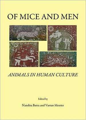 Of Mice and Men: Animals in Human Culture de Nandita Batra