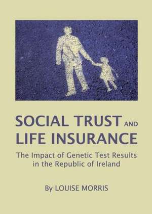 Social Trust and Life Insurance: The Impact of Genetic Test Results in the Republic of Ireland de Louise Morris