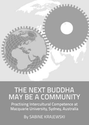 The Next Buddha May Be a Community: Practising Intercultural Competence at Macquarie University, Sydney, Australia de Sabine Krajewski