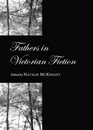 Fathers in Victorian Fiction de Natalie McKnight