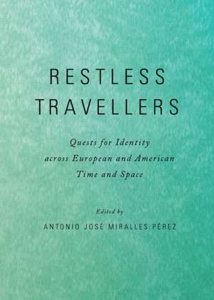 Restless Travellers: Quests for Identity Across European and American Time and Space de Antonio Jose Perez