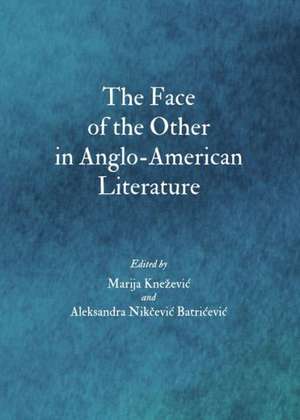 The Face of the Other in Anglo-American Literature de Aleksandra Nikcevic Batricevic