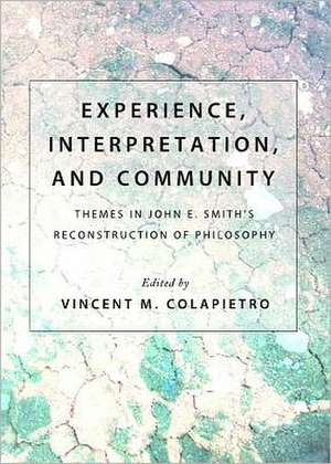 Experience, Interpretation, and Community: Themes in John E. Smithas Reconstruction of Philosophy de Vincent M. Colapietro