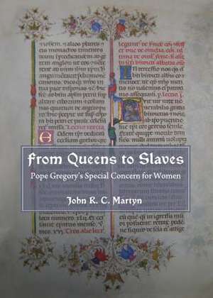 From Queens to Slaves: Pope Gregoryas Special Concern for Women de John R. C. Martyn