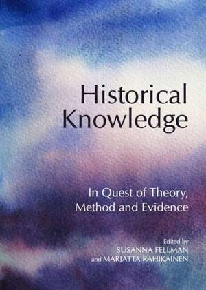 Historical Knowledge: In Quest of Theory, Method and Evidence de Susanna Fellman