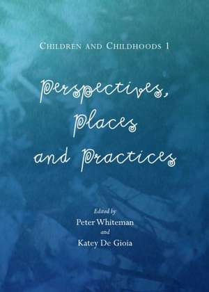 Children and Childhoods 1: Perspectives, Places and Practices de Peter Whiteman