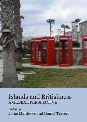 Islands and Britishness: A Global Perspective de Jodie Matthews