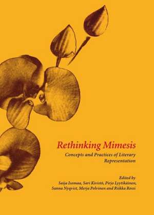 Rethinking Mimesis: Concepts and Practices of Literary Representation de Saija Isomaa