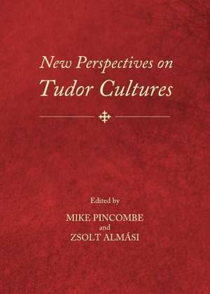 New Perspectives on Tudor Cultures de Zsolt Almasi