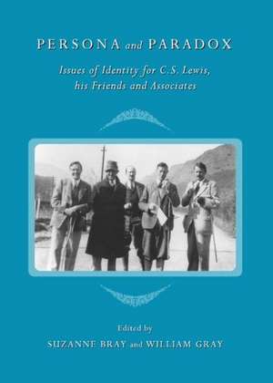 Persona and Paradox: Issues of Identity for C.S. Lewis, His Friends and Associates de Suzanne Bray