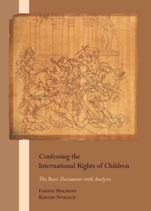 Confessing the International Rights of Children: The Basic Documents with Analysis de Farhad Malekian