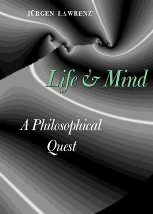 Life and Mind: A Philosophical Quest de Jurgen Lawrenz