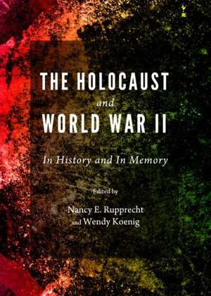 The Holocaust and World War II: In History and in Memory de Wendy Koenig