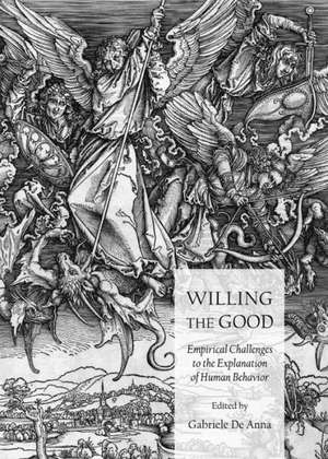 Willing the Good: Empirical Challenges to the Explanation of Human Behavior de Gabriele De Anna