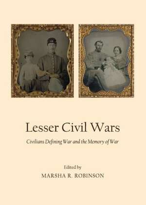 Lesser Civil Wars: Civilians Defining War and the Memory of War de Marsha R. Robinson