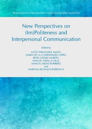 New Perspectives on (Im)Politeness and Interpersonal Communication de Lucia Fernandez Amaya