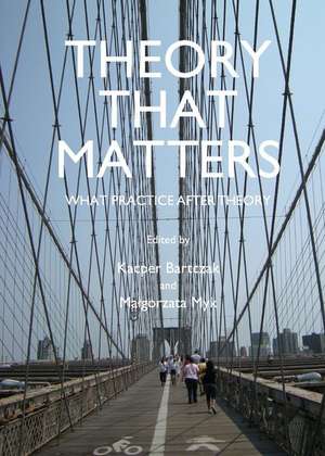 Theory That Matters: What Practice After Theory de Kacper Bartczak