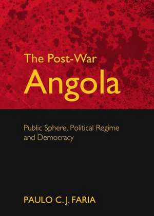 The Post-War Angola: Public Sphere, Political Regime and Democracy de Paulo C. J. Faria