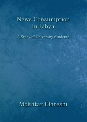 News Consumption in Libya: A Study of University Students de Mokhtar Elareshi