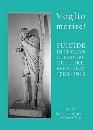 Voglio Morire! Suicide in Italian Literature, Culture, and Society 1789-1919 de Paolo L. Bernardini