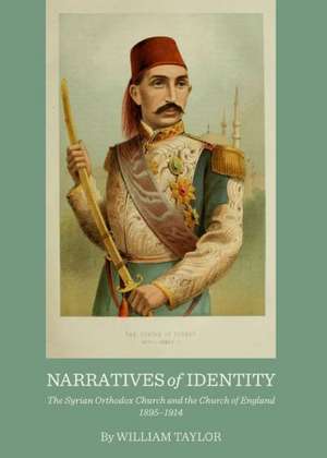 Narratives of Identity: The Syrian Orthodox Church and the Church of England 1895-1914 de William Taylor