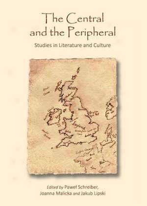 The Central and the Peripheral: Studies in Literature and Culture de Jakub Lipski