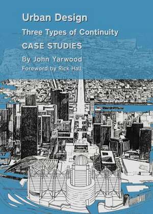 Urban Design: Three Types of Continuity, Case Studies de John Yarwood