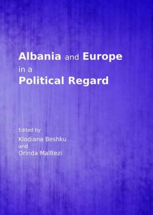 Albania and Europe in a Political Regard de Klodiana Beshku