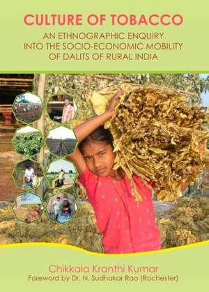 Culture of Tobacco: An Ethnographic Enquiry Into the Socio-Economic Mobility of Dalits of Rural India de Kranthi Kumar Chikkala