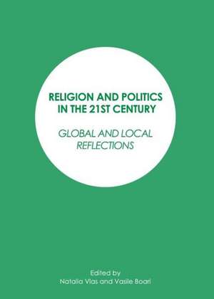 Religion and Politics in the 21st Century: Global and Local Reflections de Vasile Boari