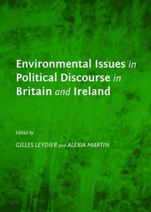 Environmental Issues in Political Discourse in Britain and Ireland de Gilles Leydier