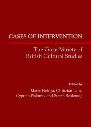 Cases of Intervention: The Great Variety of British Cultural Studies de Marie Hologa