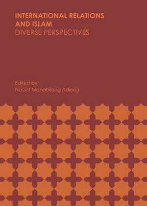 International Relations and Islam: Diverse Perspectives de Nassef Manabilang Adiong