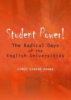 Student Power!: The Radical Days of the English Universities de Esmee Sinead Hanna