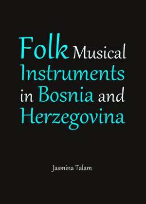 Folk Musical Instruments in Bosnia and Herzegovina de Jasmina Talam