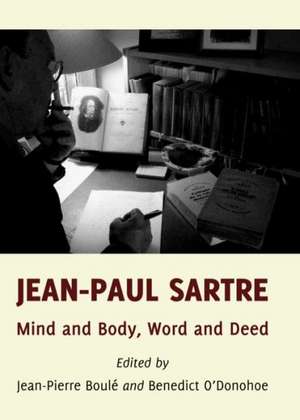 Jean-Paul Sartre: Mind and Body, Word and Deed de Jean-Pierre Boule