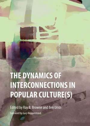 The Dynamics of Interconnections in Popular Culture(s) de Ray B. Browne